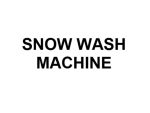 SNOW WASH MACHINE
